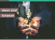 Ideen sind Schätze
